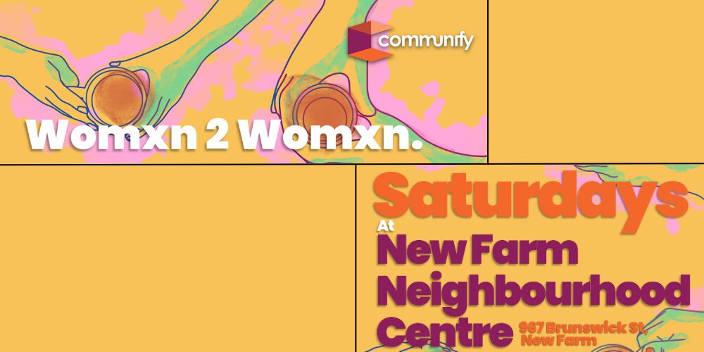 Womxn 2 Womxn group - New Farm Neighbourhood Centre