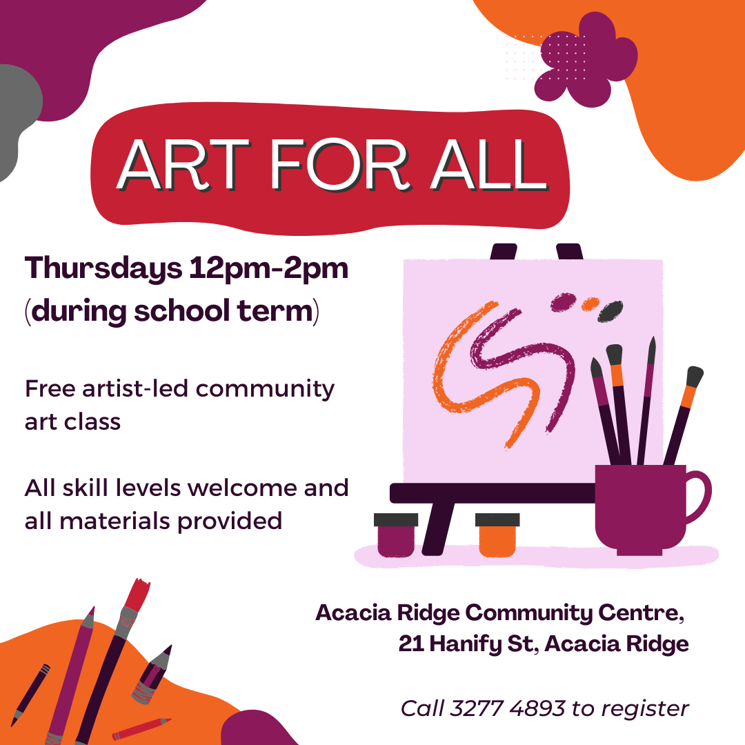 Colorful promotional image for an art class titled "Art for All." The text includes details about the class schedule on Thursdays from 12pm to 2pm during the school term, emphasizing that it is a free artist-led community art class open to all skill levels, with materials provided. The location is Acacia Ridge Community Centre, 23 Hanify St, Acacia Ridge. Contact information is provided for registration.