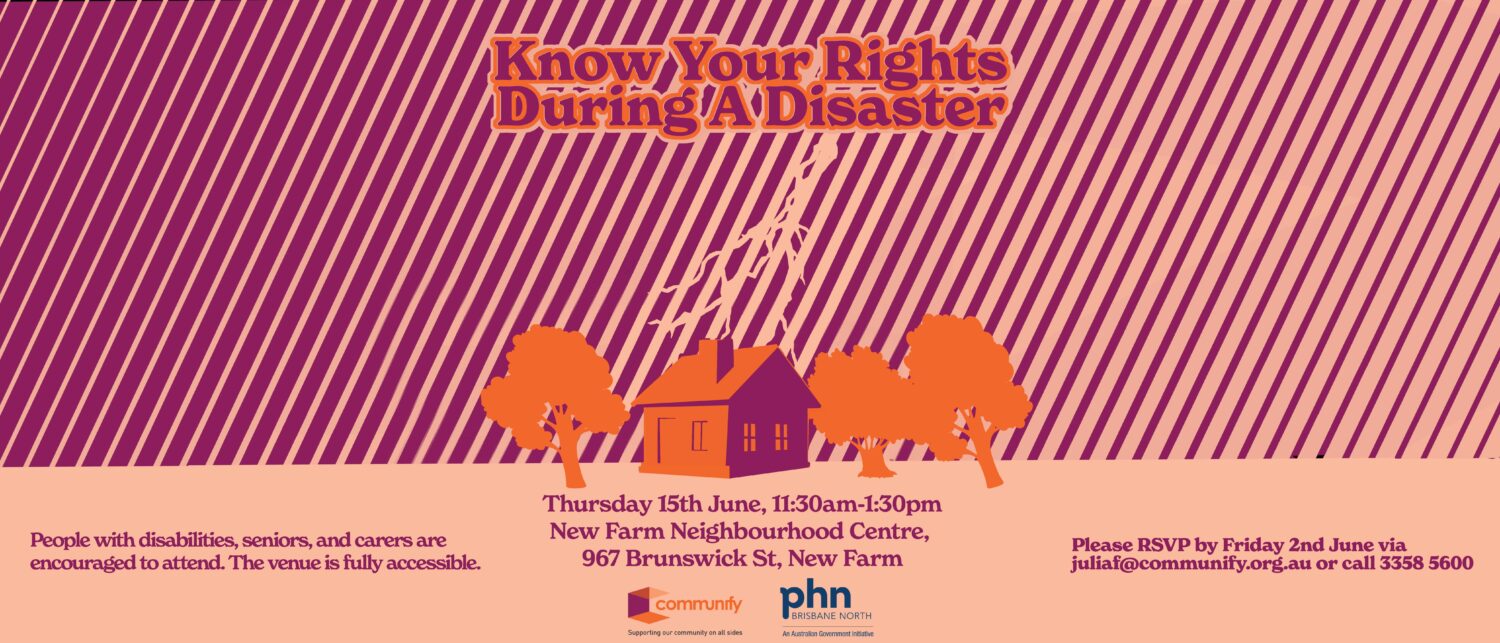 Event poster for "Know Your Rights During A Disaster," featuring a stylized illustration of a house surrounded by trees. The background has diagonal purple and white stripes. Text includes event details: date (Thursday 16th June), time (11:00 am - 4:30 pm), and location (New Farm Neighbourhood Centre, 967 Brunswick St, New Farm). Logos of organizers are displayed at the bottom.